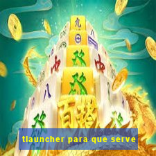 tlauncher para que serve